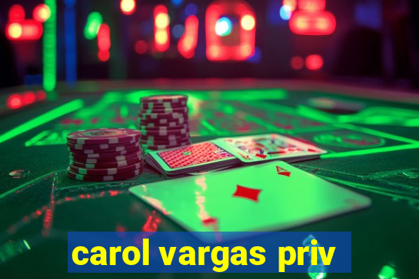 carol vargas priv